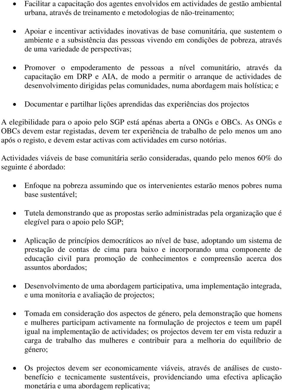 através da capacitação em DRP e AIA, de modo a permitir o arranque de actividades de desenvolvimento dirigidas pelas comunidades, numa abordagem mais holística; e Documentar e partilhar lições