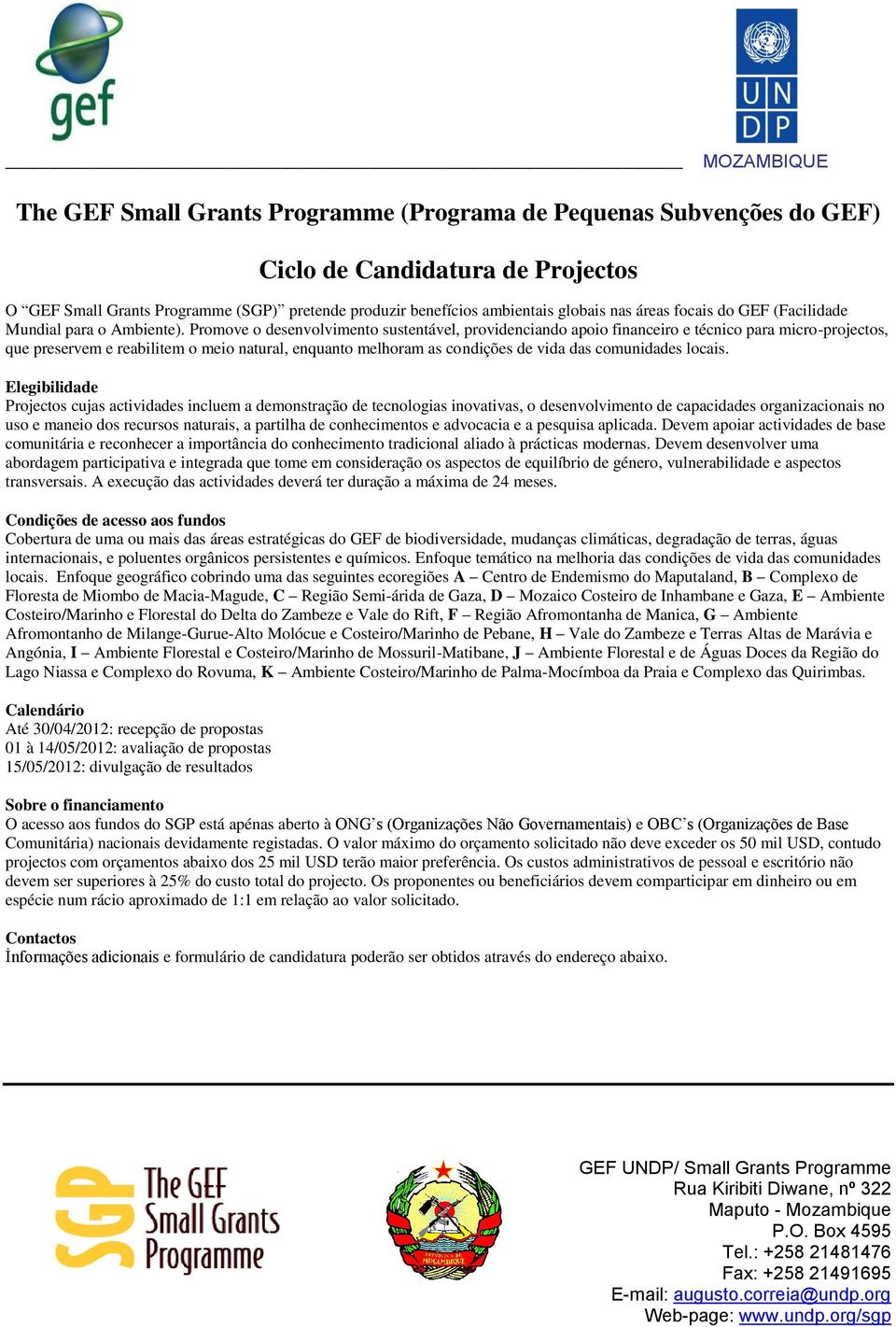 Promove o desenvolvimento sustentável, providenciando apoio financeiro e técnico para micro-projectos, que preservem e reabilitem o meio natural, enquanto melhoram as condições de vida das