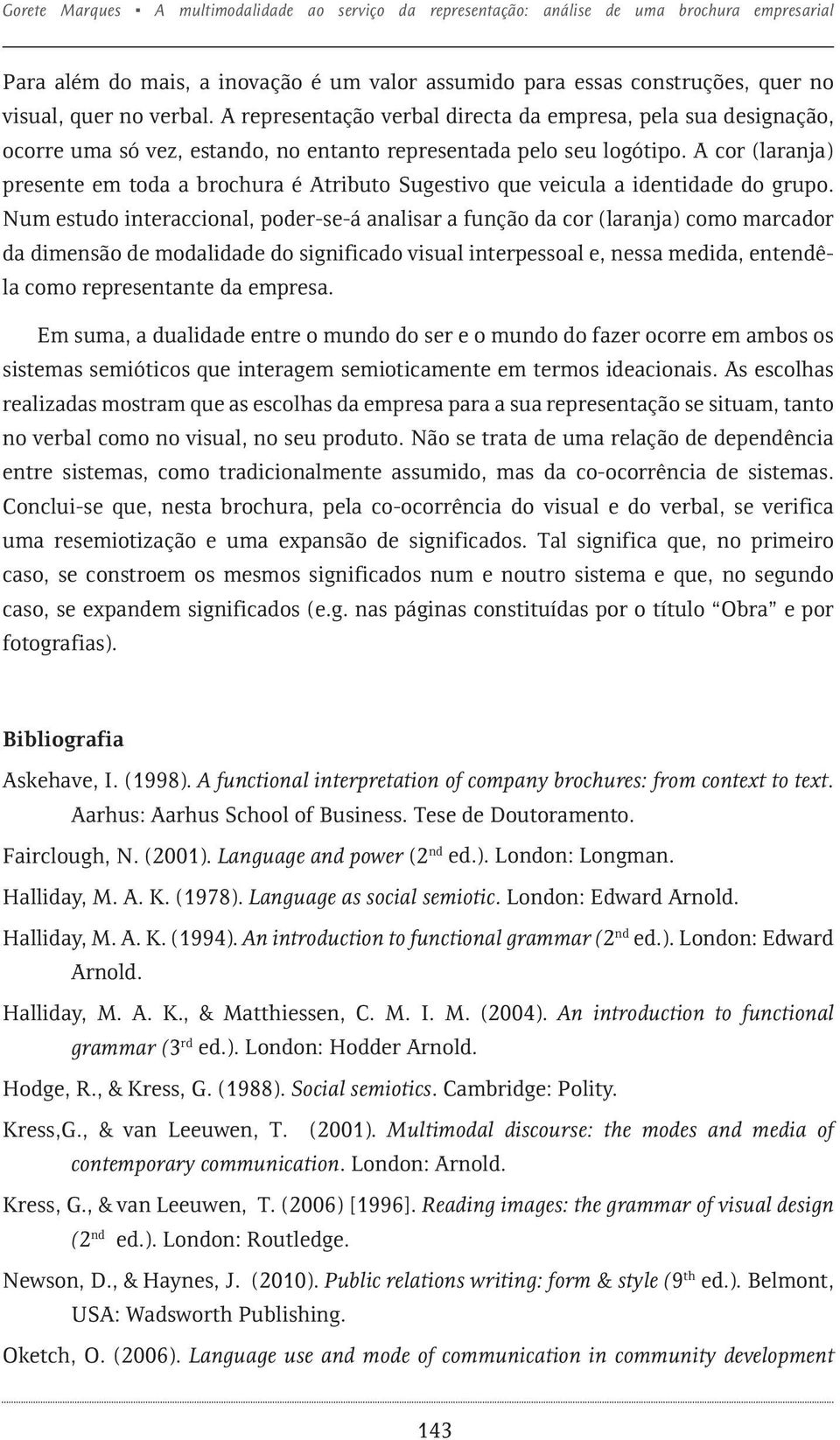 A cor (laranja) presente em toda a brochura é Atributo Sugestivo que veicula a identidade do grupo.