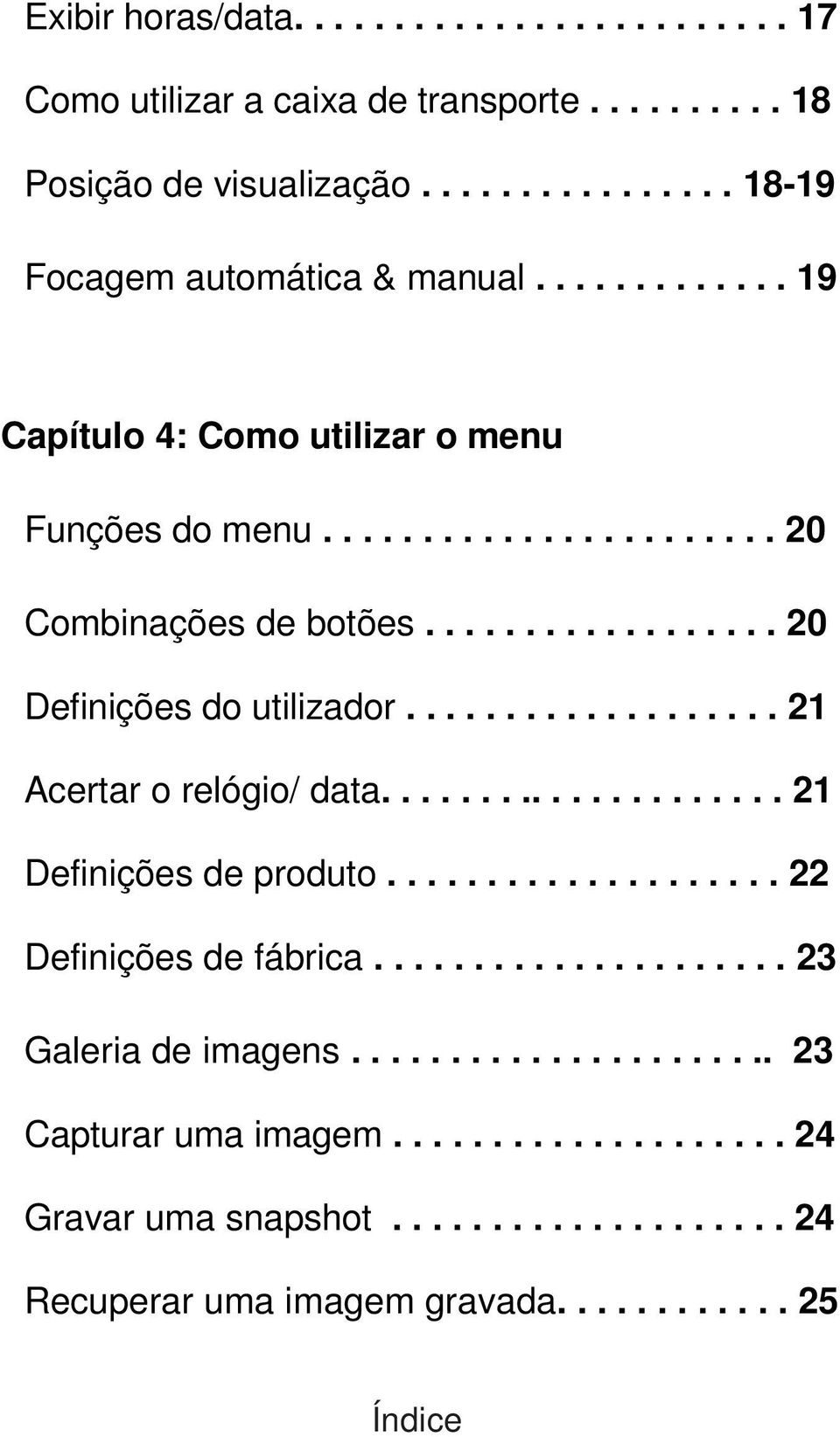 .................. 21 Acertar o relógio/ data..................... 21 Definições de produto.................... 22 Definições de fábrica..................... 23 Galeria de imagens.