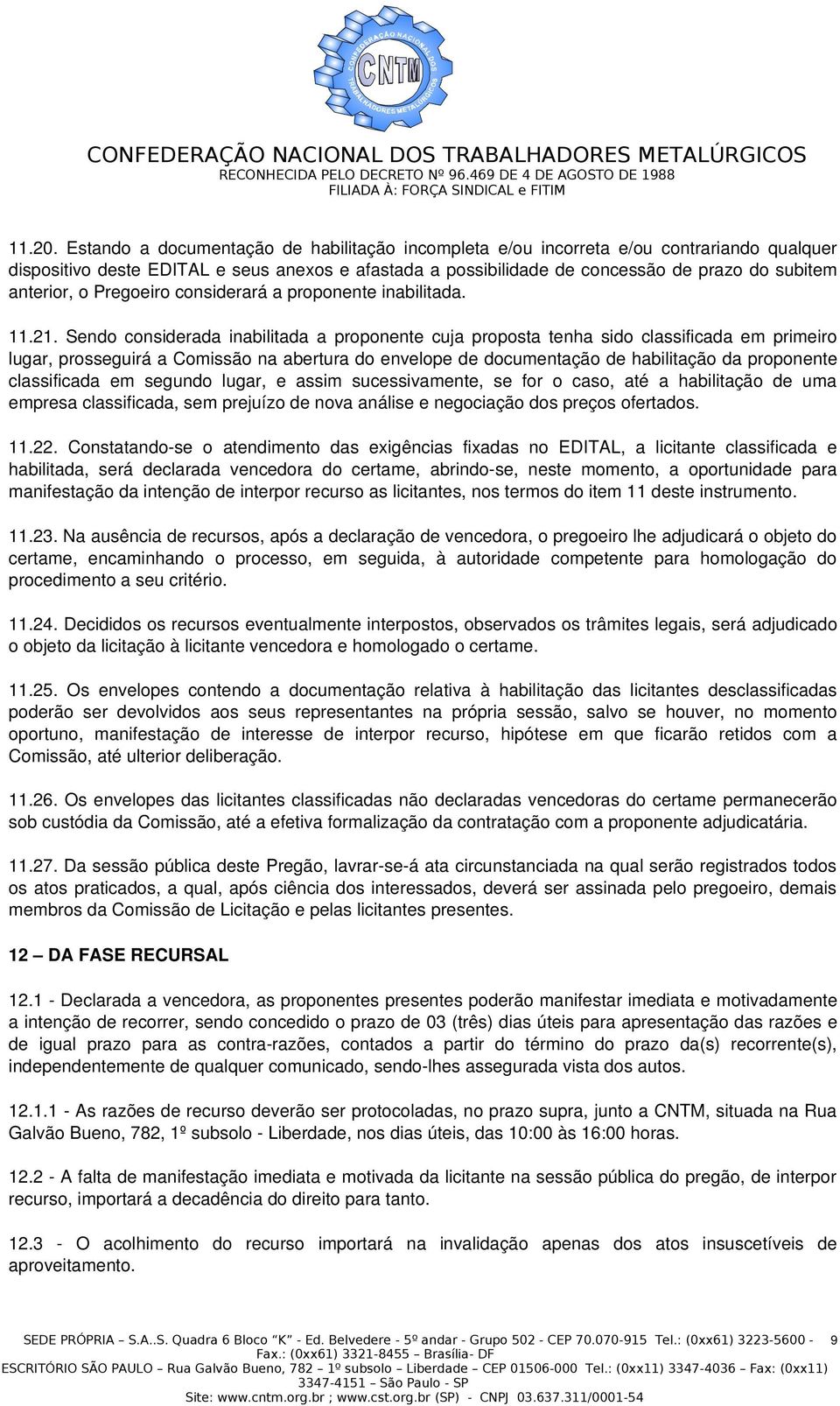 o Pregoeiro considerará a proponente inabilitada. 11.21.