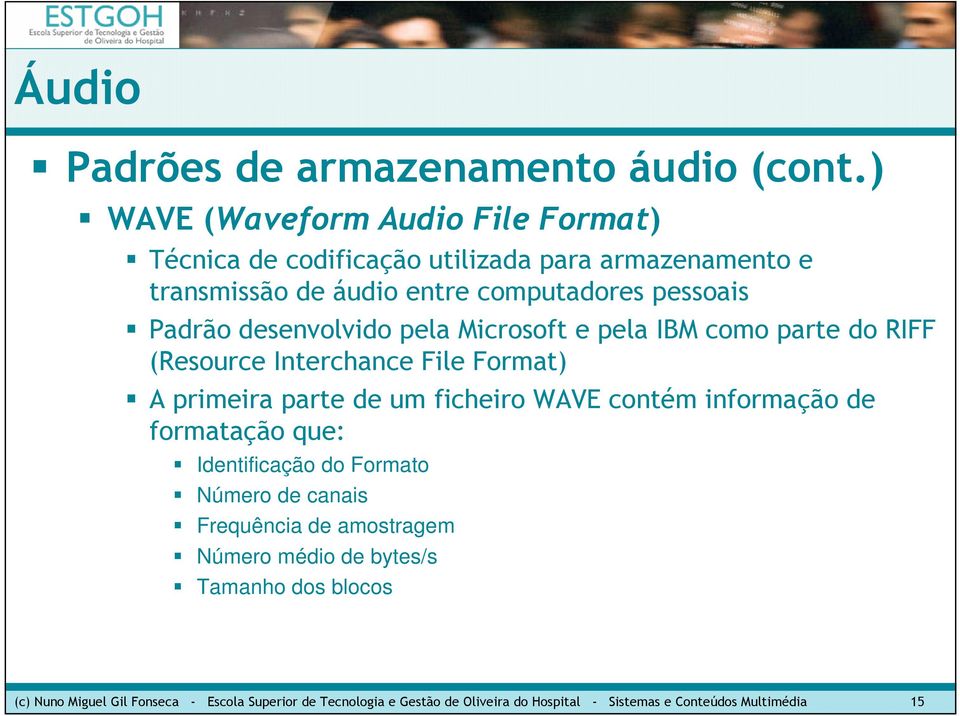 desenvolvido pela Microsoft e pela IBM como parte do RIFF (Resource Interchance File Format) A primeira parte de um ficheiro WAVE contém informação