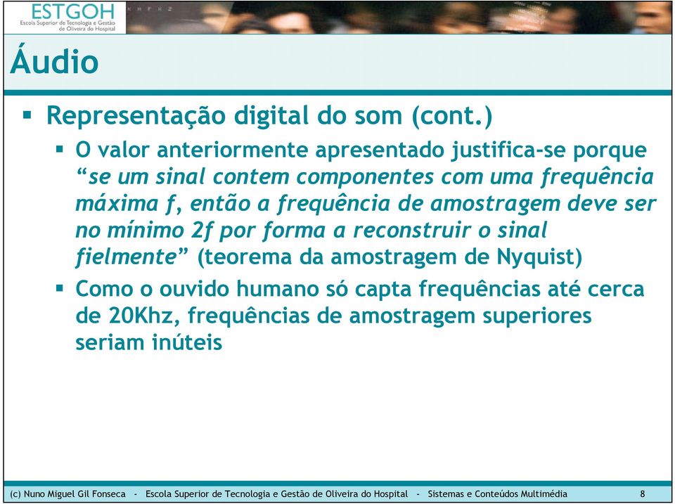 frequência de amostragem deve ser no mínimo 2f por forma a reconstruir o sinal fielmente (teorema da amostragem de Nyquist) Como o