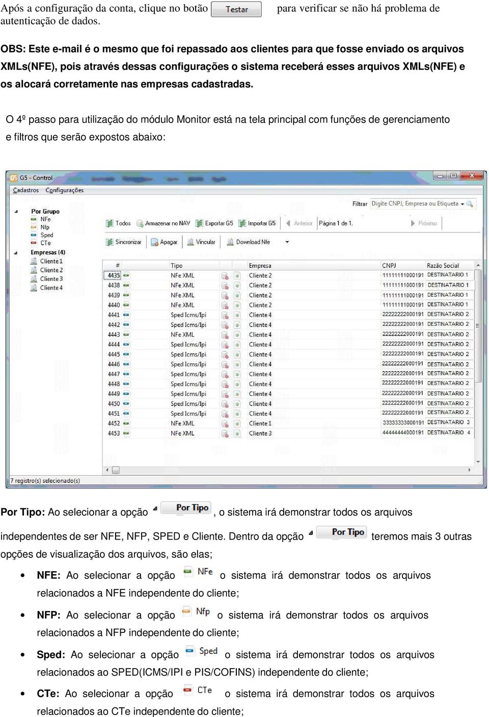 arquivos XMLs(NFE) e os alocará corretamente nas empresas cadastradas.