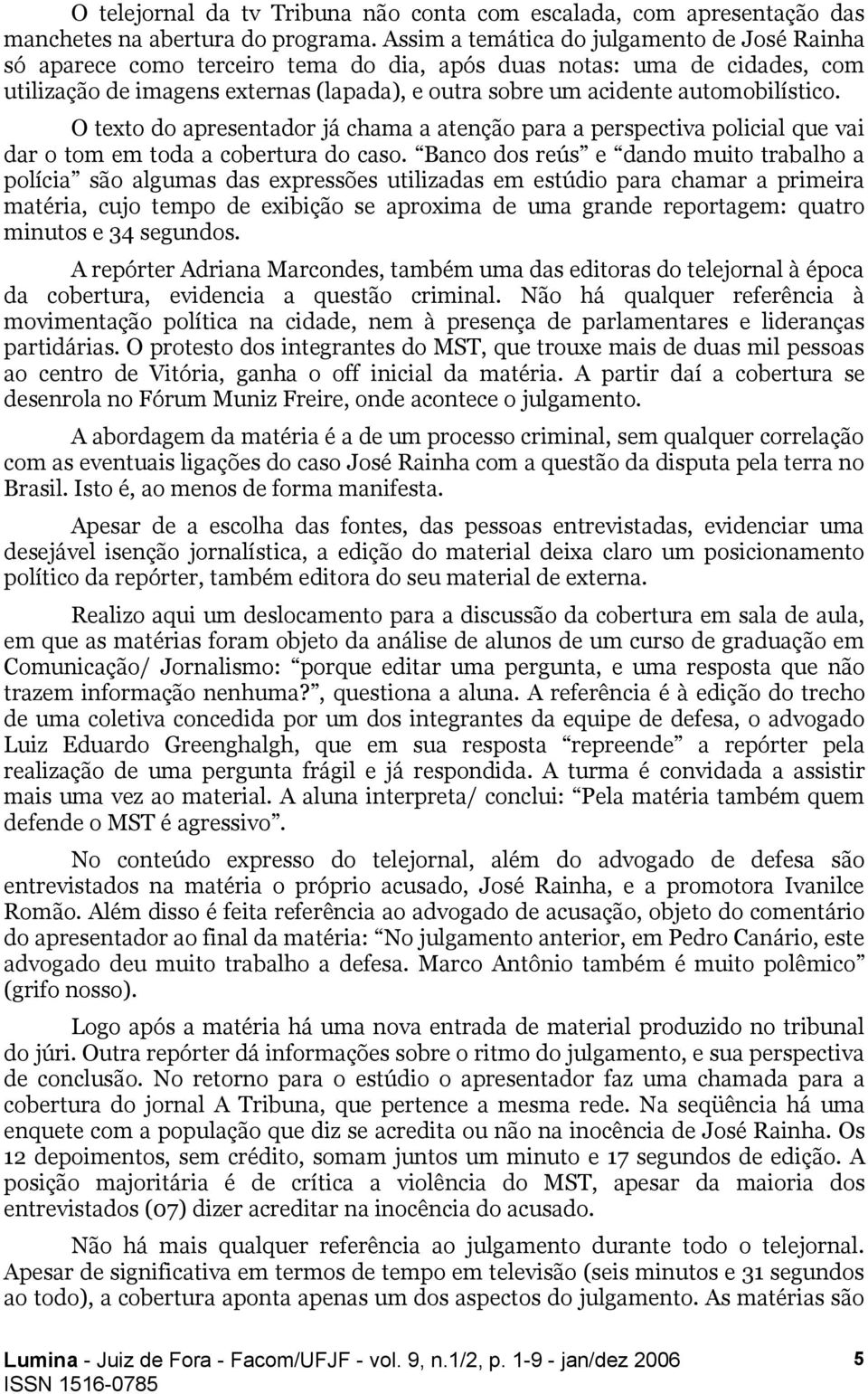 automobilístico. O texto do apresentador já chama a atenção para a perspectiva policial que vai dar o tom em toda a cobertura do caso.