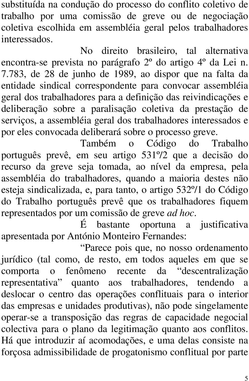 783, de 28 de junho de 1989, ao dispor que na falta da entidade sindical correspondente para convocar assembléia geral dos trabalhadores para a definição das reivindicações e deliberação sobre a