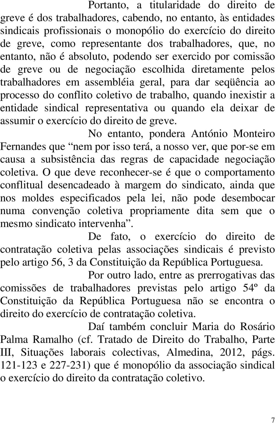 processo do conflito coletivo de trabalho, quando inexistir a entidade sindical representativa ou quando ela deixar de assumir o exercício do direito de greve.