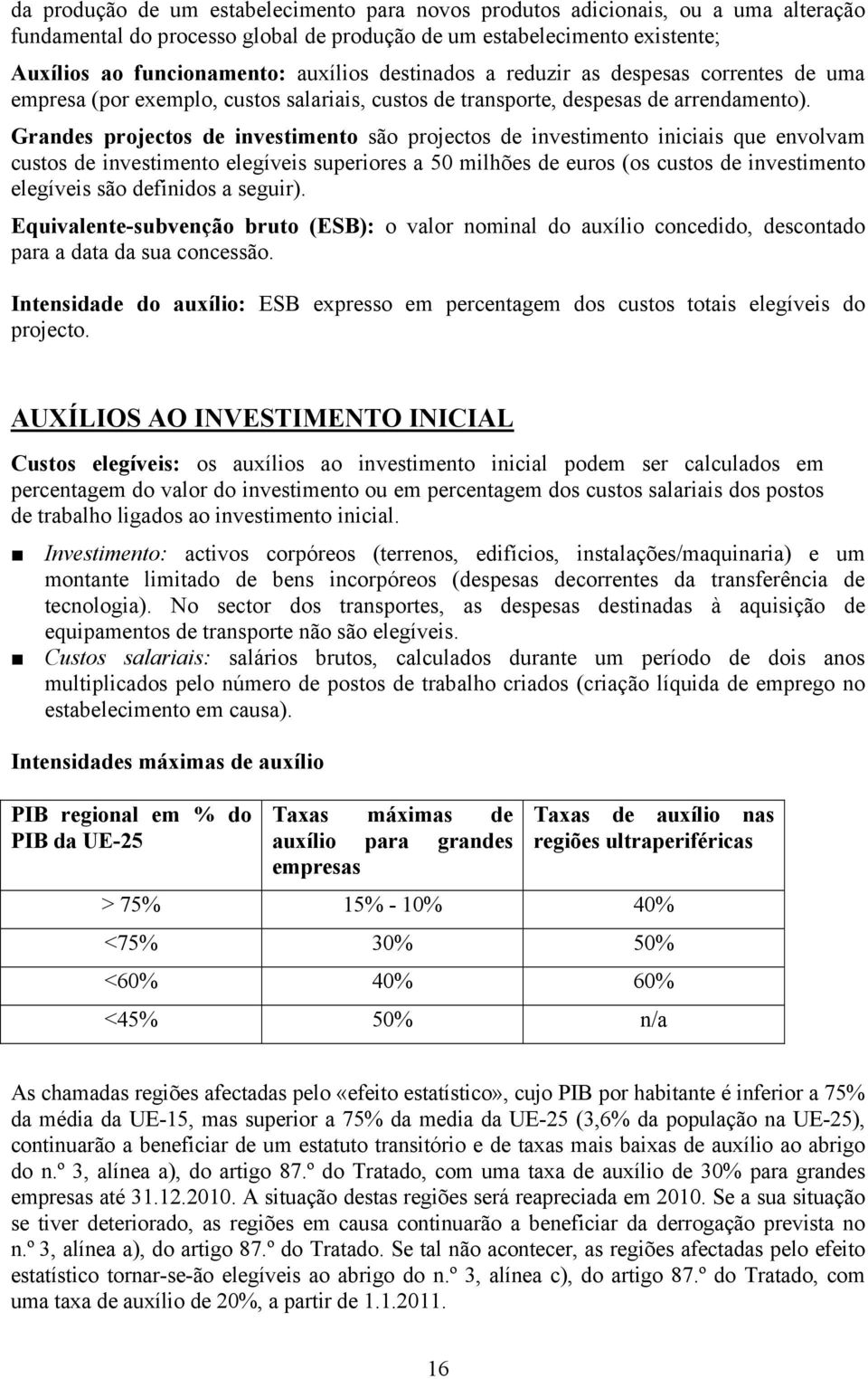 Grandes projectos de investimento são projectos de investimento iniciais que envolvam custos de investimento elegíveis superiores a 50 milhões de euros (os custos de investimento elegíveis são