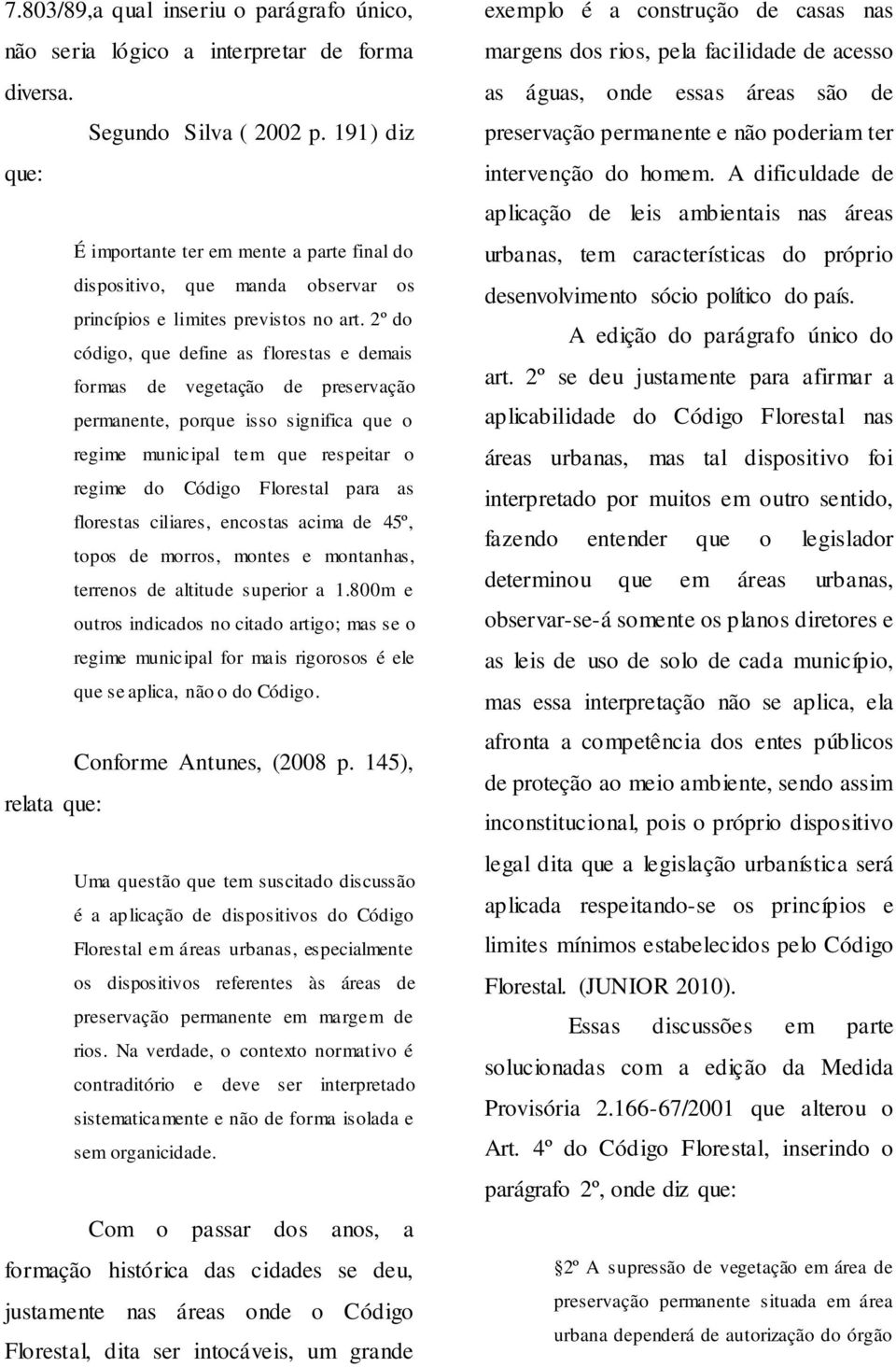 2º do código, que define as florestas e demais formas de vegetação de preservação permanente, porque isso significa que o regime municipal tem que respeitar o regime do Código Florestal para as