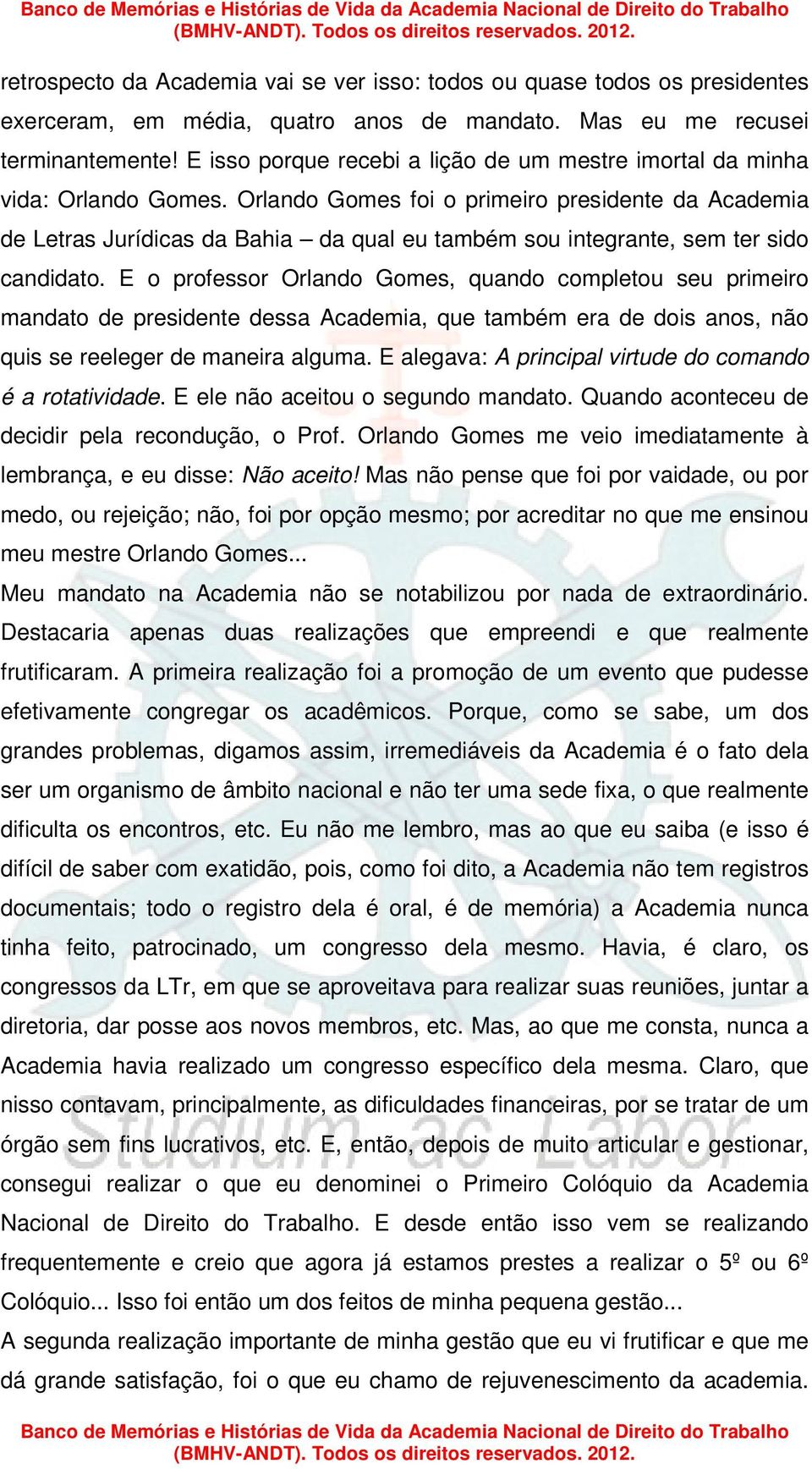 Orlando Gomes foi o primeiro presidente da Academia de Letras Jurídicas da Bahia da qual eu também sou integrante, sem ter sido candidato.