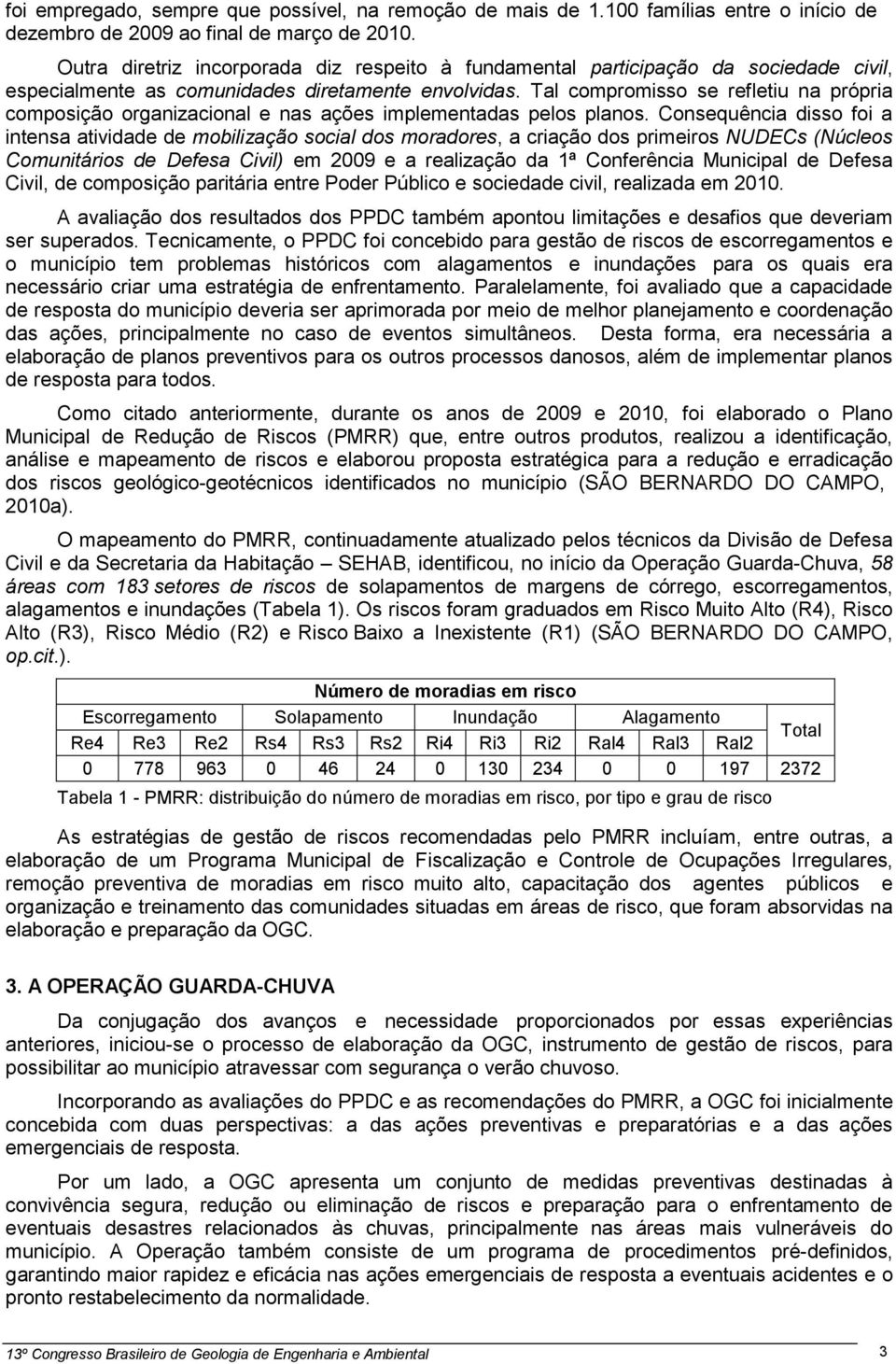 Tal compromisso se refletiu na própria composição organizacional e nas ações implementadas pelos planos.