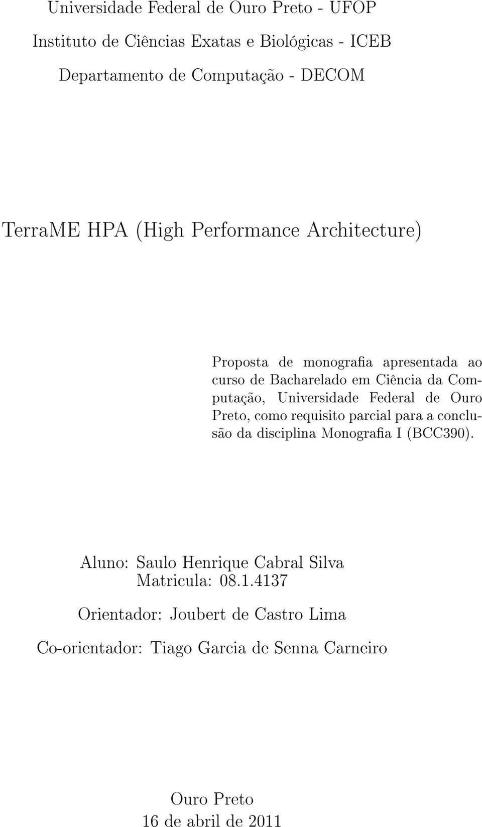 Universidade Federal de Ouro Preto, como requisito parcial para a conclusão da disciplina Monograa I (BCC390).