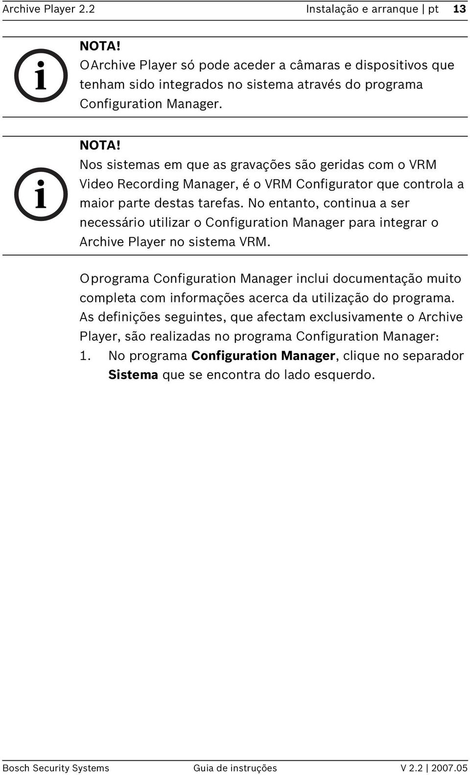 Oprograma Configuration Manager inclui documentação muito completa com informações acerca da utilização do programa.