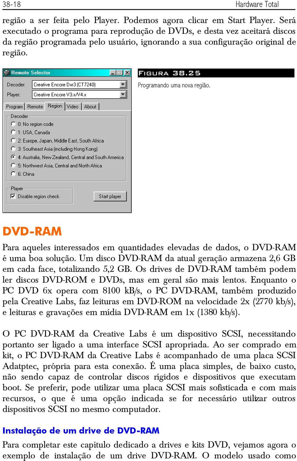 25 Programando uma nova região. DVD-RAM Para aqueles interessados em quantidades elevadas de dados, o DVD-RAM é uma boa solução.