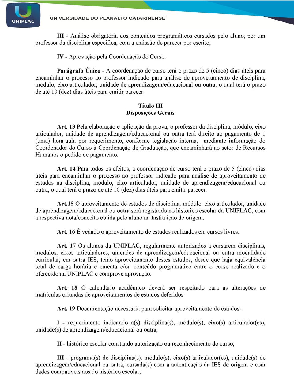 unidade de aprendizagem/educacional ou outra, o qual terá o prazo de até 10 (dez) dias úteis para emitir parecer. Título III Disposições Gerais Art.