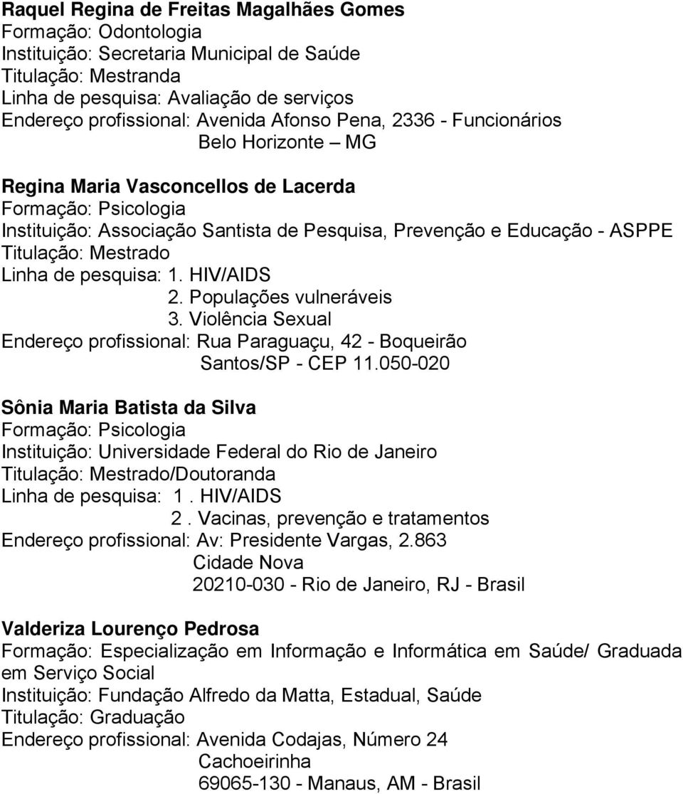 Violência Sexual Endereço profissional: Rua Paraguaçu, 42 - Boqueirão Santos/SP - CEP 11.