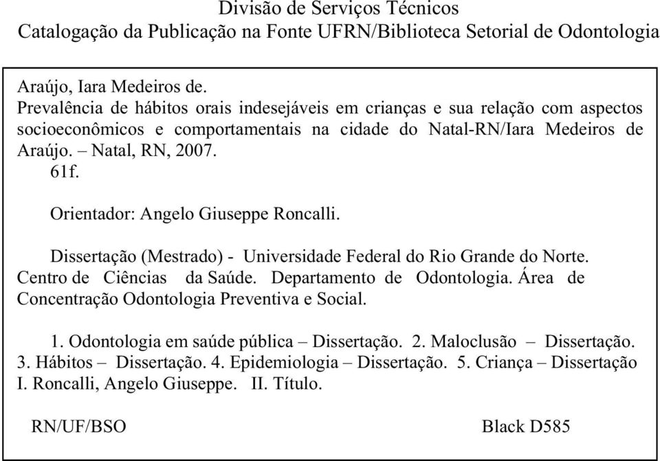 Orientador: Angelo Giuseppe Roncalli. Dissertação (Mestrado) - Universidade Federal do Rio Grande do Norte. Centro de Ciências da Saúde. Departamento de Odontologia.