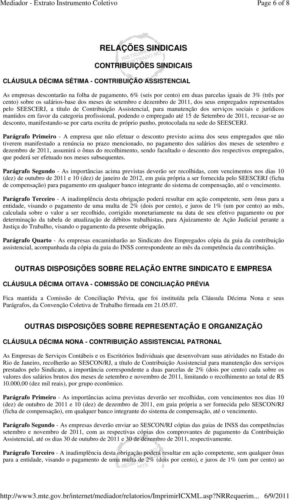 serviços sociais e jurídicos mantidos em favor da categoria profissional, podendo o empregado até 15 de Setembro de 2011, recusar-se ao desconto, manifestando-se por carta escrita de próprio punho,