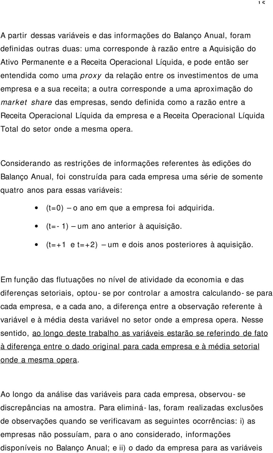 entre a Receita Operacional Líquida da empresa e a Receita Operacional Líquida Total do setor onde a mesma opera.