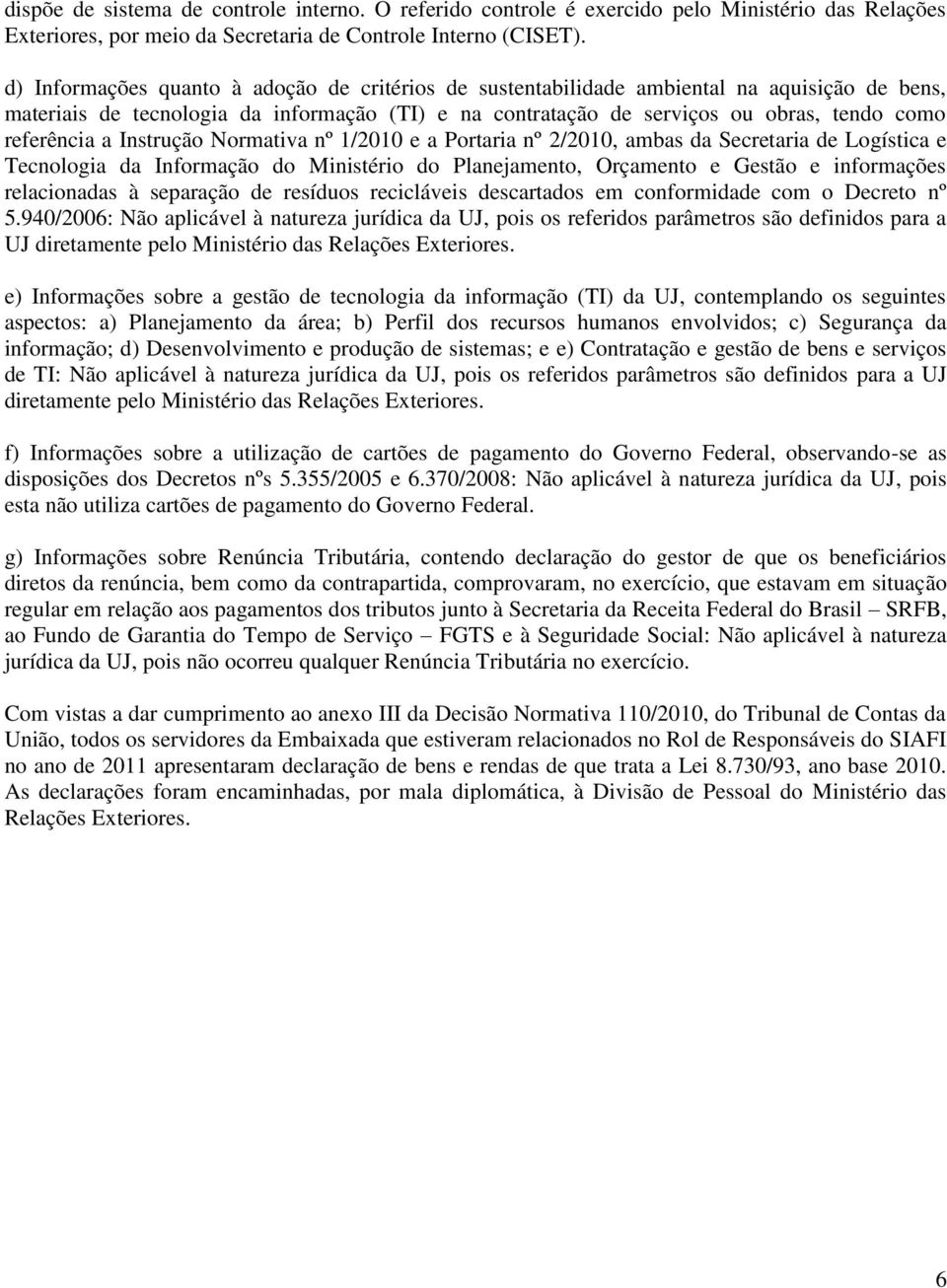 a Instrução Normativa nº 1/2010 e a Portaria nº 2/2010, ambas da Secretaria de Logística e Tecnologia da Informação do Ministério do Planejamento, Orçamento e Gestão e informações relacionadas à