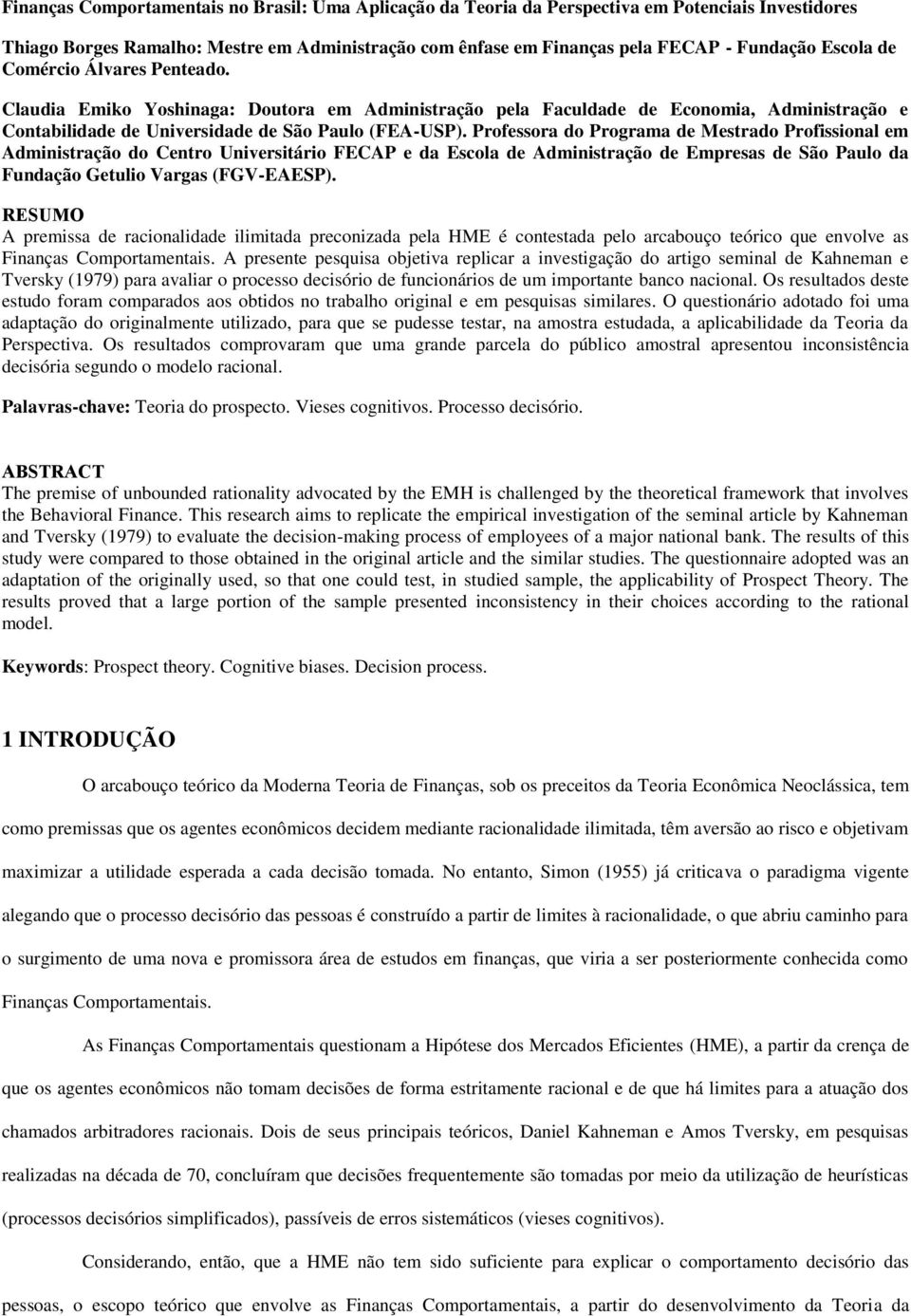 Professora do Programa de Mestrado Profissional em Administração do Centro Universitário FECAP e da Escola de Administração de Empresas de São Paulo da Fundação Getulio Vargas (FGV-EAESP).