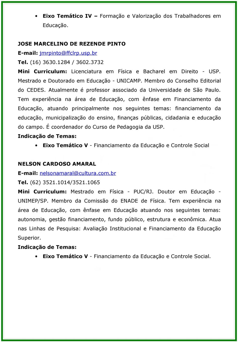 Atualmente é professor associado da Universidade de São Paulo.