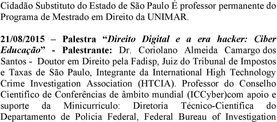 Coriolano Almeida Camargo dos Santos - Doutor em Direito pela Fadisp, Juiz do Tribunal de Impostos e Taxas de São Paulo, Integrante da International High