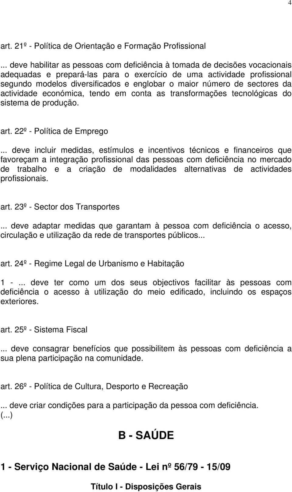 número de sectores da actividade económica, tendo em conta as transformações tecnológicas do sistema de produção. art. 22º - Política de Emprego.