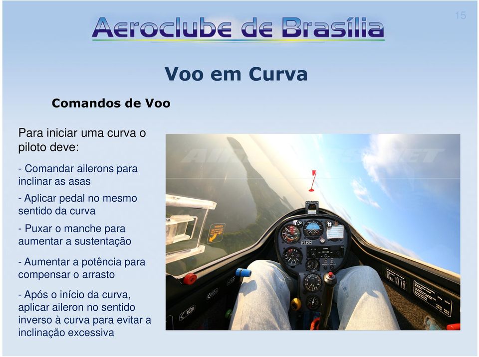 aumentar a sustentação - Aumentar a potência para compensar o arrasto - Após o início