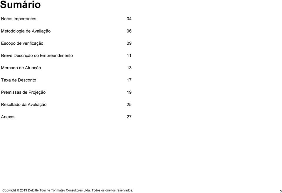 Taxa de Desconto 17 Premissas de Projeção 19 Resultado da Avaliação 25 Anexos