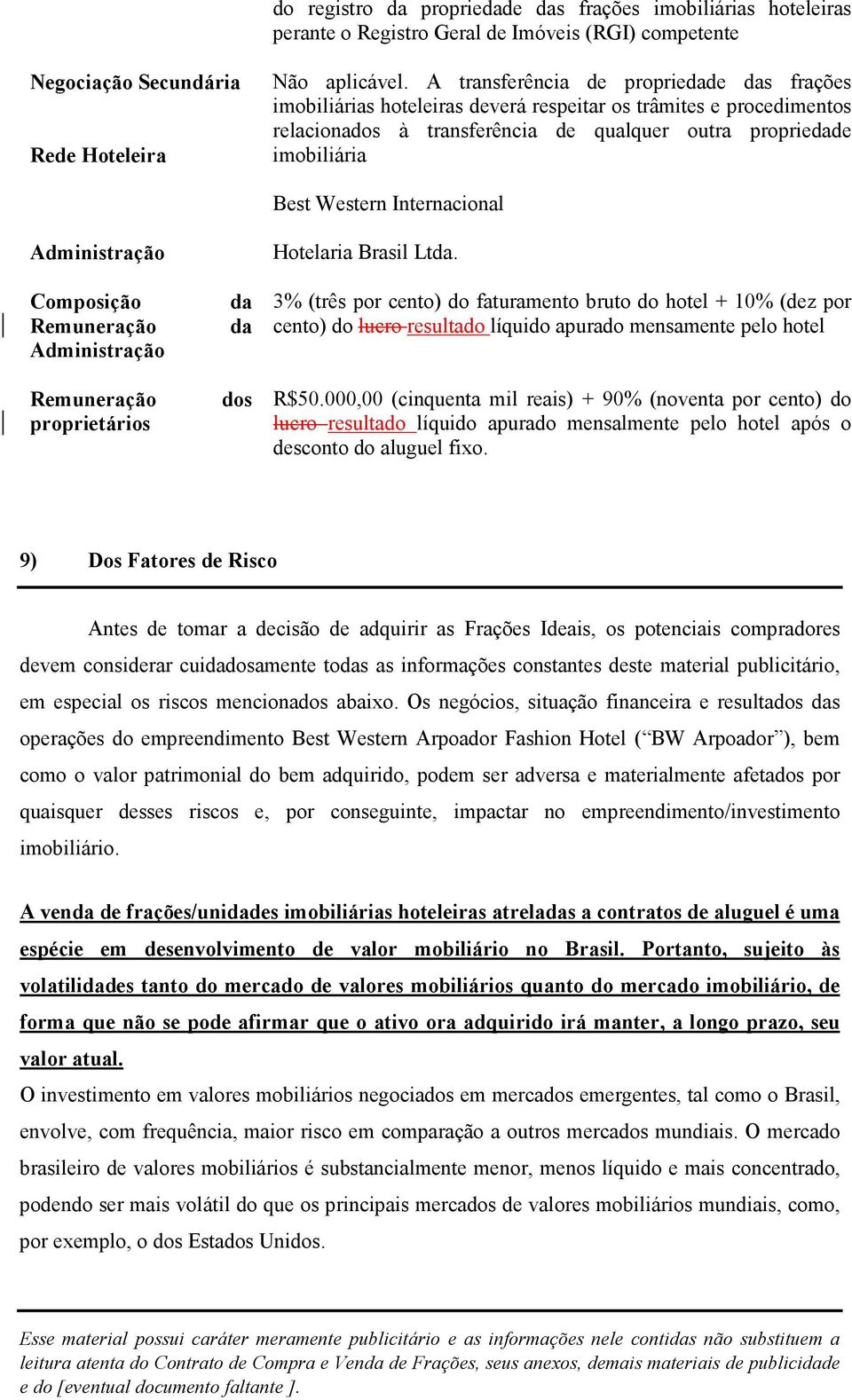 Internacional Administração Composição Remuneração Administração Remuneração proprietários da da dos Hotelaria Brasil Ltda.