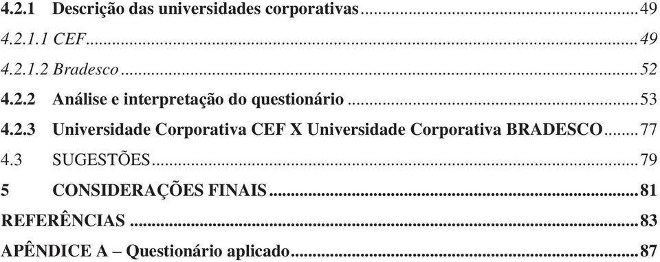 .. 77 4.3 SUGESTÕES... 79 5 CONSIDERAÇÕES FINAIS... 81 REFERÊNCIAS.