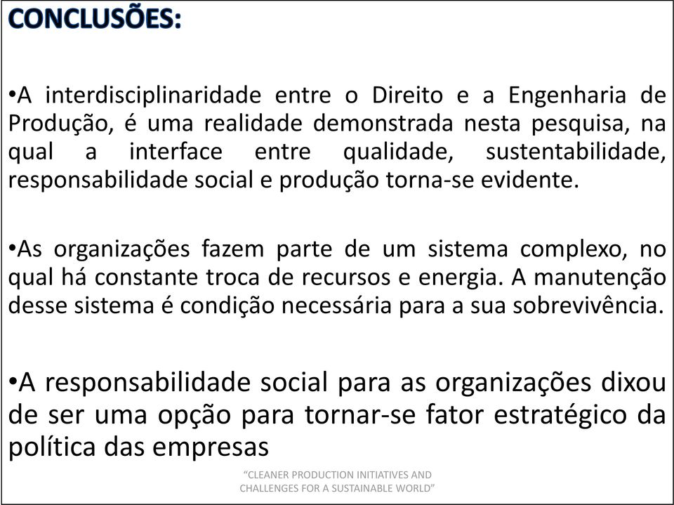 Asorganizaçõesfazempartedeumsistemacomplexo,no qual há constante troca de recursos e energia.