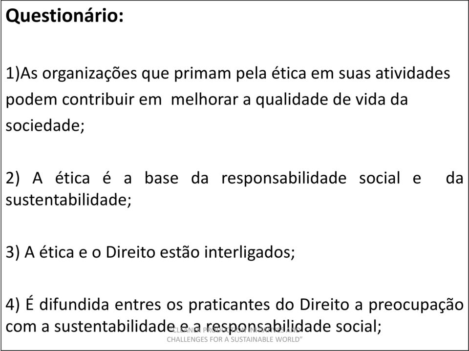 sustentabilidade; t d 3) A ética e o Direito estão interligados; 4) É difundida entres os