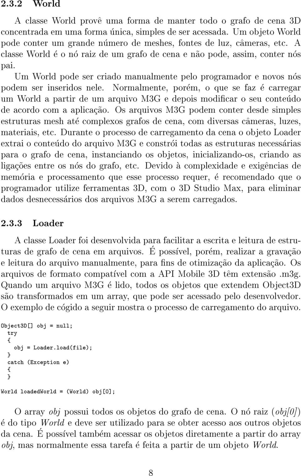 Um World pode ser criado manualmente pelo programador e novos nos podem ser inseridos nele.