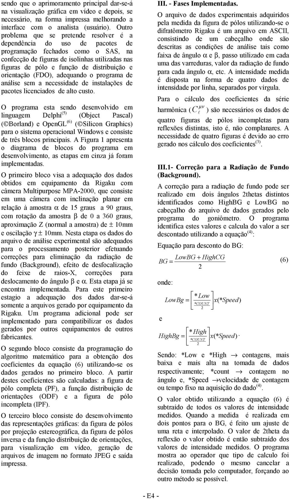 (FDO), adequando o programa de anáse sem a necessdade de nstaações de pacotes cencados de ato custo.