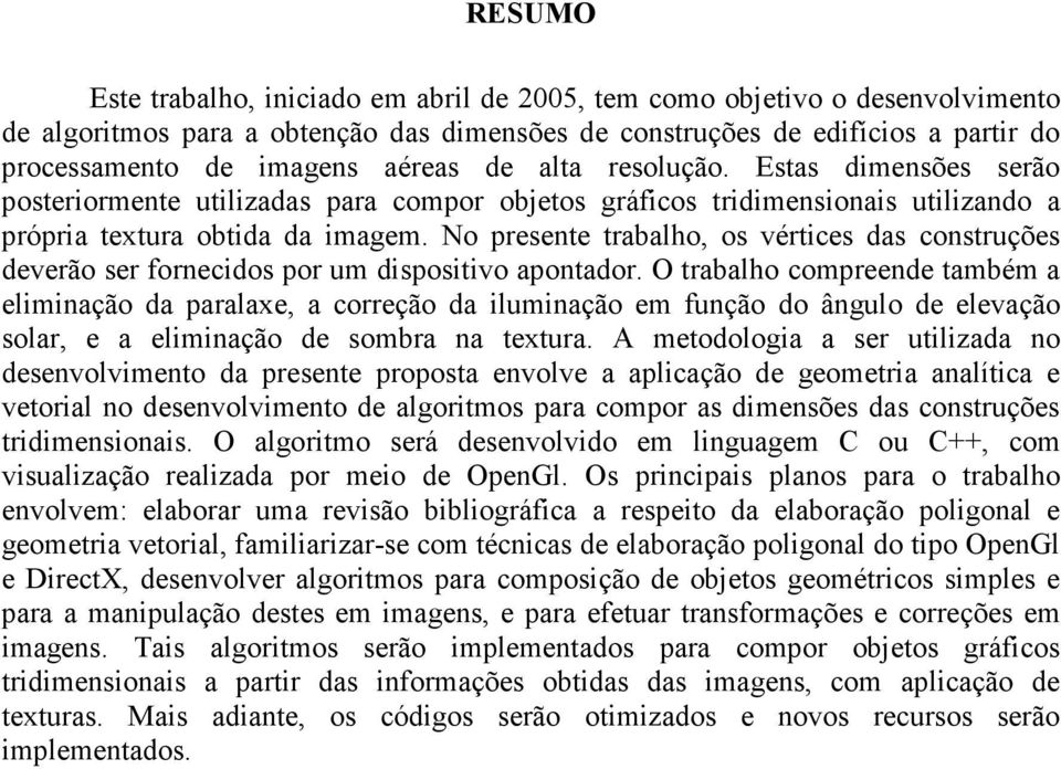 No presente trabalho, os vértices das construções deverão ser fornecidos por um dispositivo apontador.