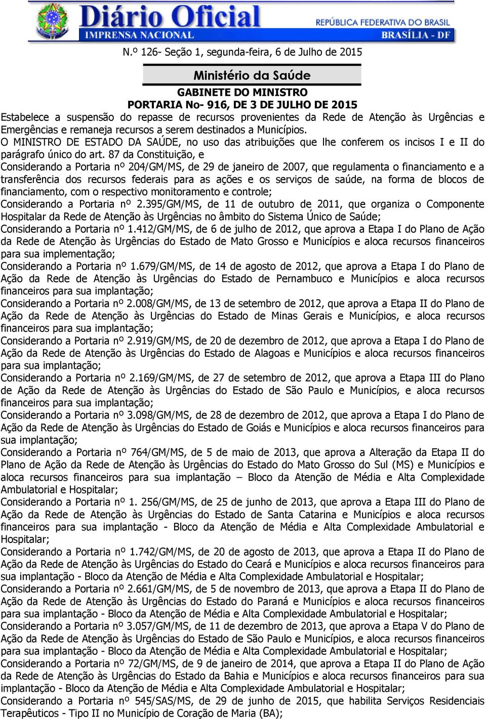 O MINISTRO DE ESTADO DA SAÚDE, no uso das atribuições que lhe conferem os incisos I e II do parágrafo único do art.