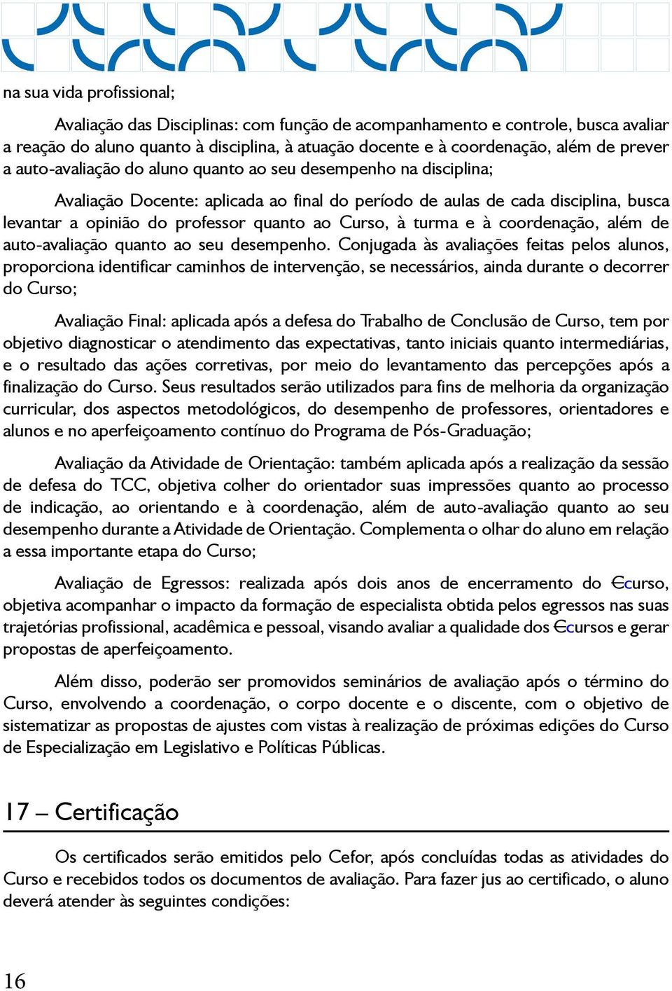 turma e à coordenação, além de auto-avaliação quanto ao seu desempenho.