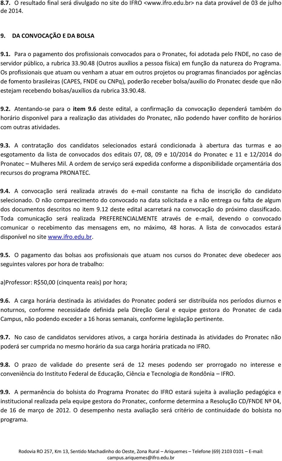 48 (Outros auxílios a pessoa física) em função da natureza do Programa.