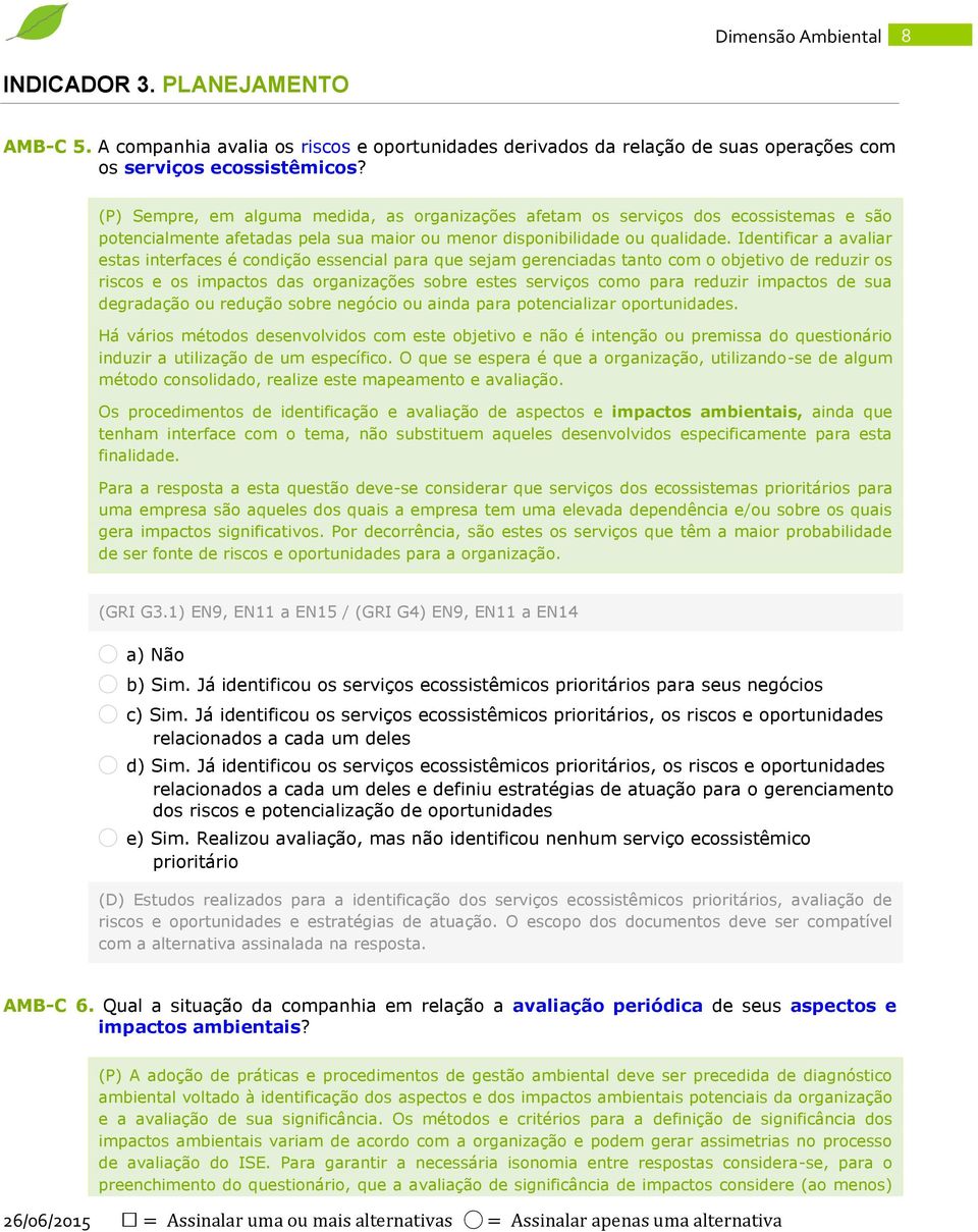 Identificar a avaliar estas interfaces é condição essencial para que sejam gerenciadas tanto com o objetivo de reduzir os riscos e os impactos das organizações sobre estes serviços como para reduzir