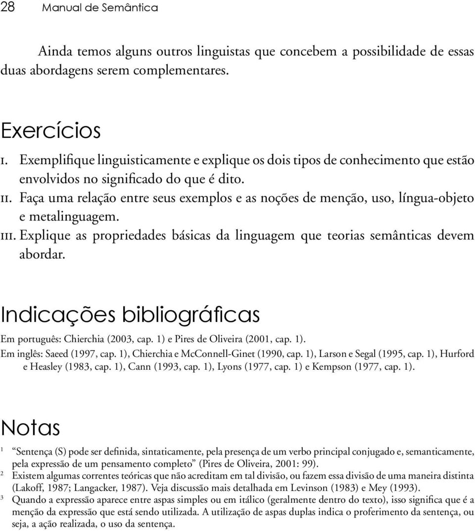 Faça uma relação entre seus exemplos e as noções de menção, uso, língua-objeto e metalinguagem. iii. Explique as propriedades básicas da linguagem que teorias semânticas devem abordar.