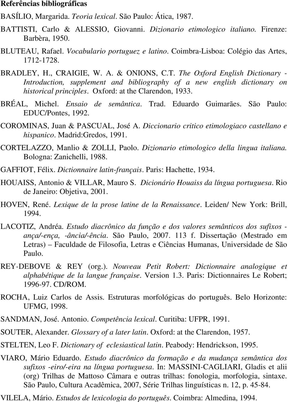 The Oxford English Dictionary - Introduction, supplement and bibliography of a new english dictionary on historical principles. Oxford: at the Clarendon, 1933. BRÉAL, Michel. Ensaio de semântica.