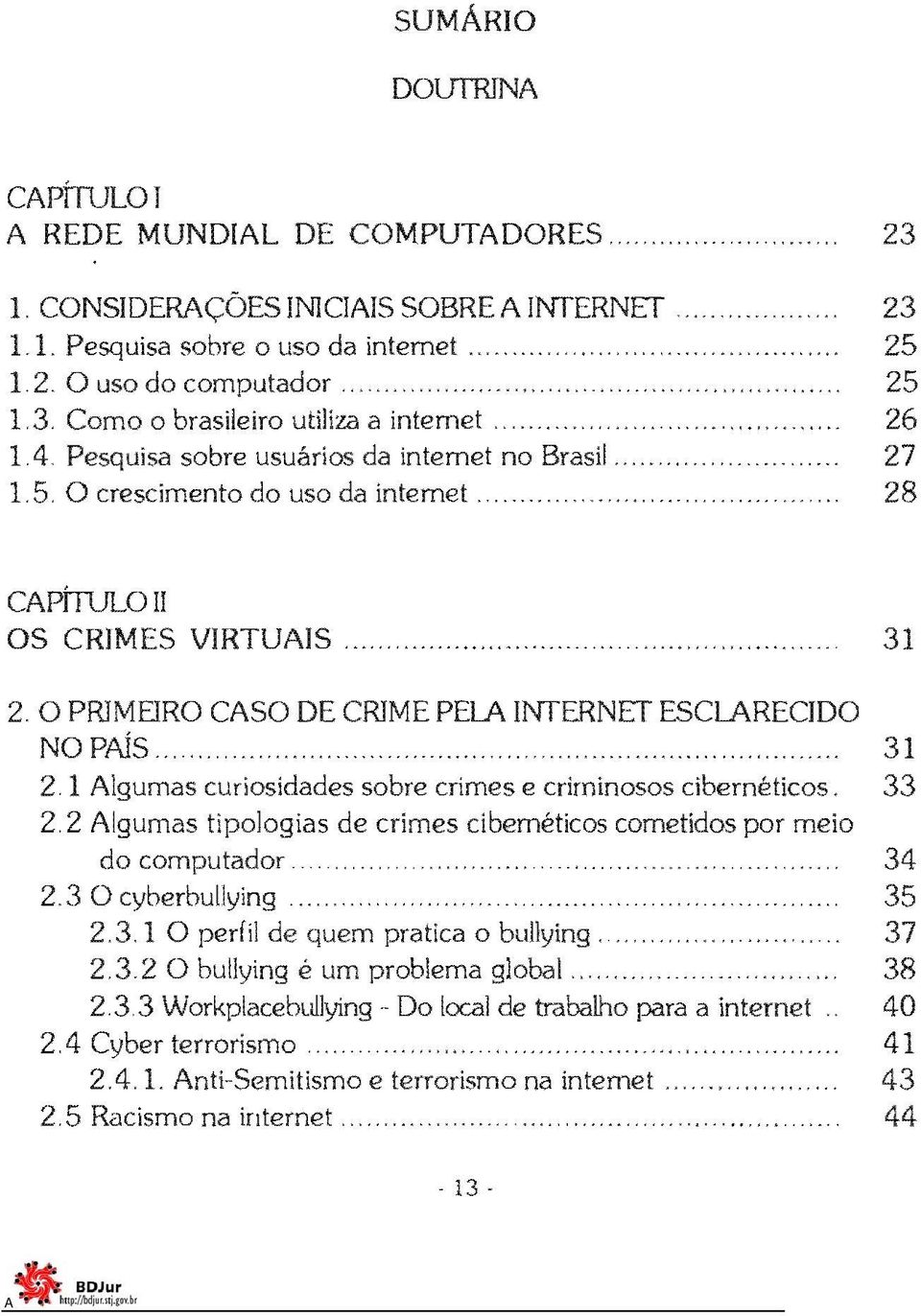 O PRIMEIRO CSO DE CRIME PEL INTERNET ESCLRECIDO NO PÍs, ",... ""',"" "".