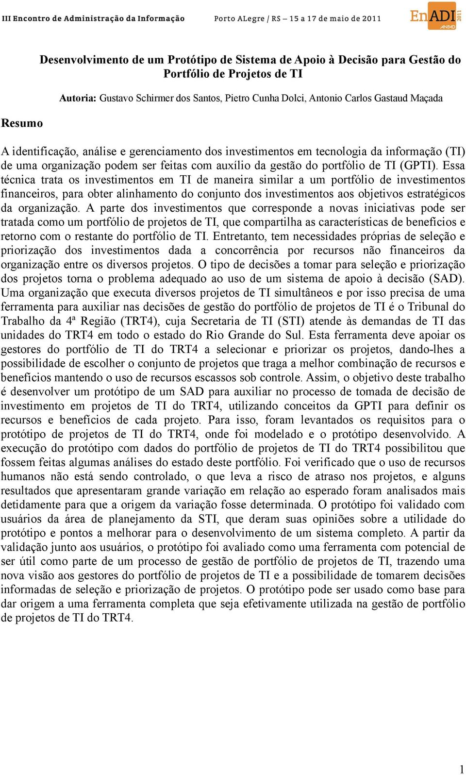 Essa técnica trata os investimentos em TI de maneira similar a um portfólio de investimentos financeiros, para obter alinhamento do conjunto dos investimentos aos objetivos estratégicos da