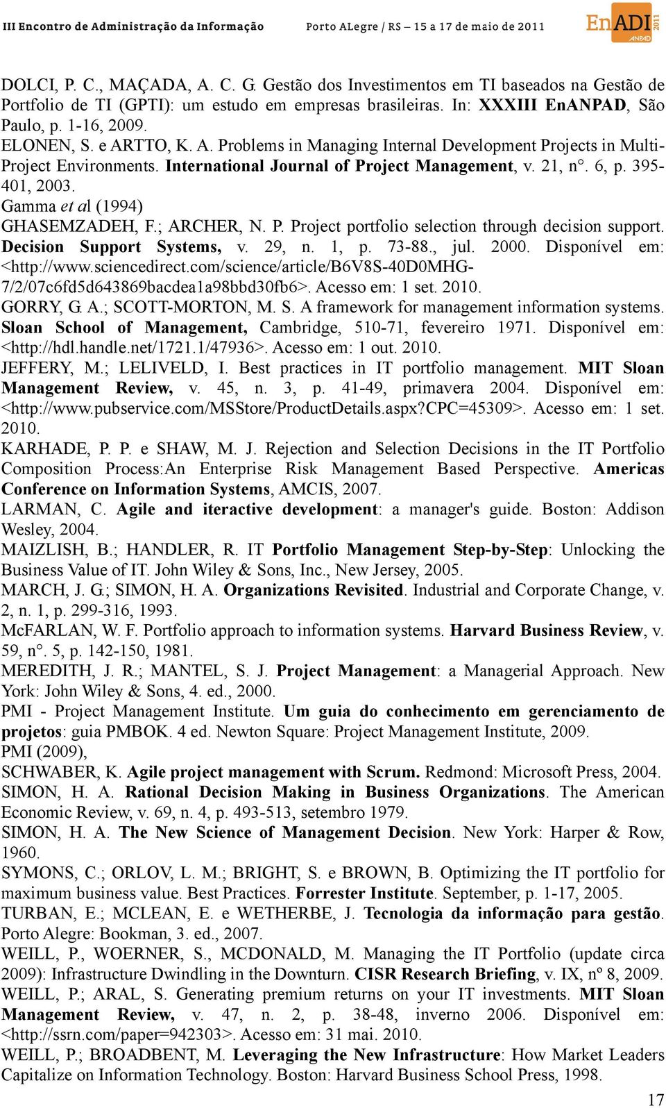 Gamma et al (1994) GHASEMZADEH, F.; ARCHER, N. P. Project portfolio selection through decision support. Decision Support Systems, v. 29, n. 1, p. 73-88., jul. 2000. Disponível em: <http://www.