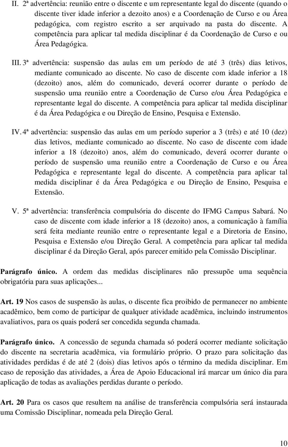 3ª advertência: suspensão das aulas em um período de até 3 (três) dias letivos, mediante comunicado ao discente.