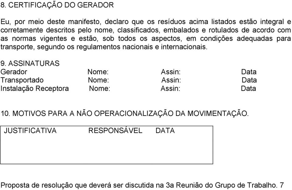 regulamentos nacionais e internacionais. 9. ASSINATURAS Gerador Nome: Assin: Data Transportado Nome: Assin: Data Instalação Receptora Nome: Assin: Data 10.