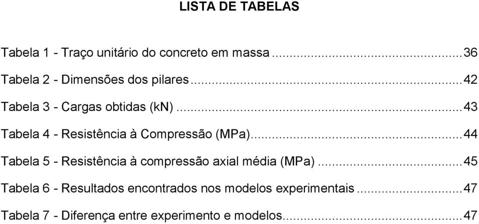 .. 43 Tabela 4 - Resistência à Compressão (MPa).