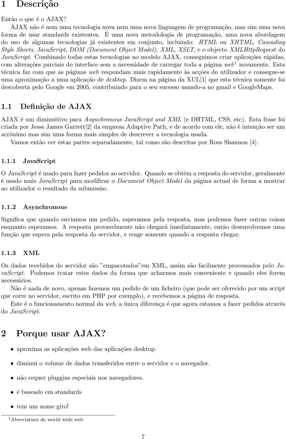 Model), XML, XSLT, e o objecto XMLHttpRequest do JavaScript.